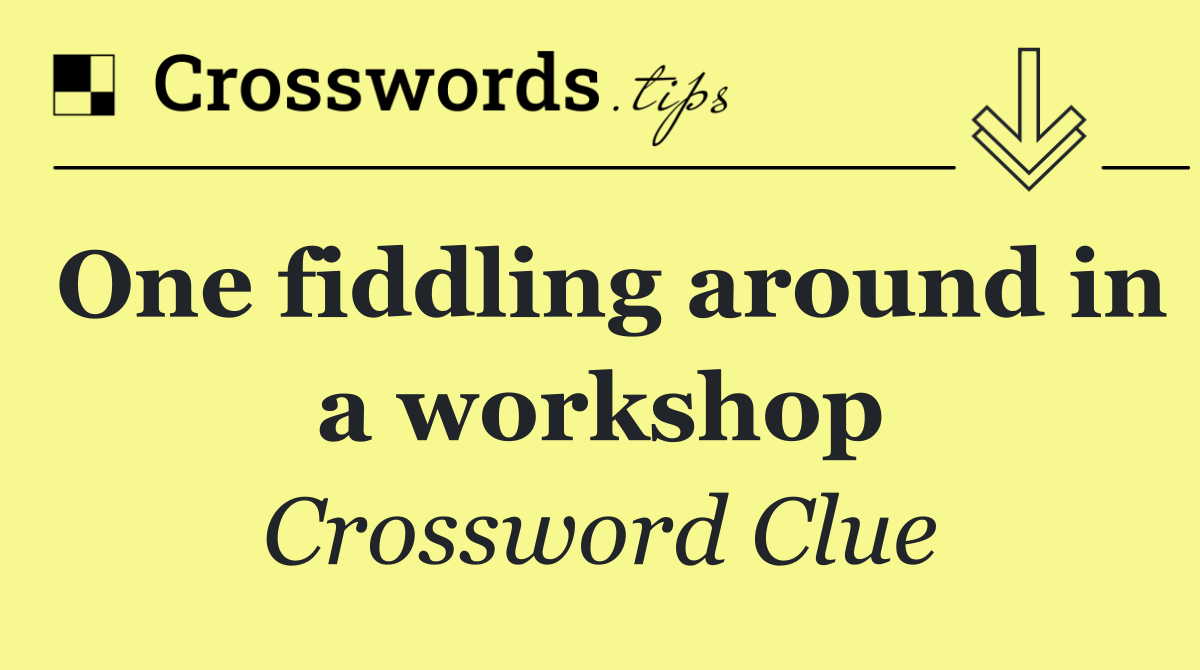 One fiddling around in a workshop