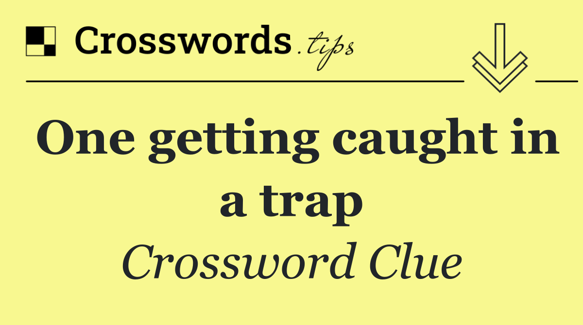 One getting caught in a trap