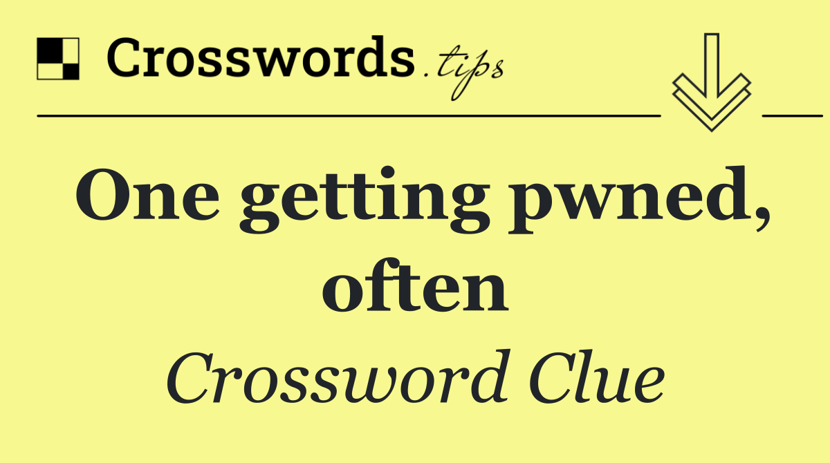 One getting pwned, often