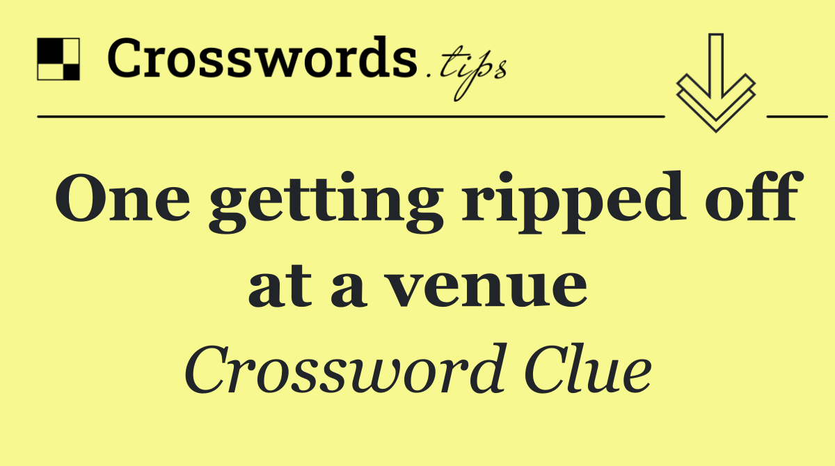 One getting ripped off at a venue