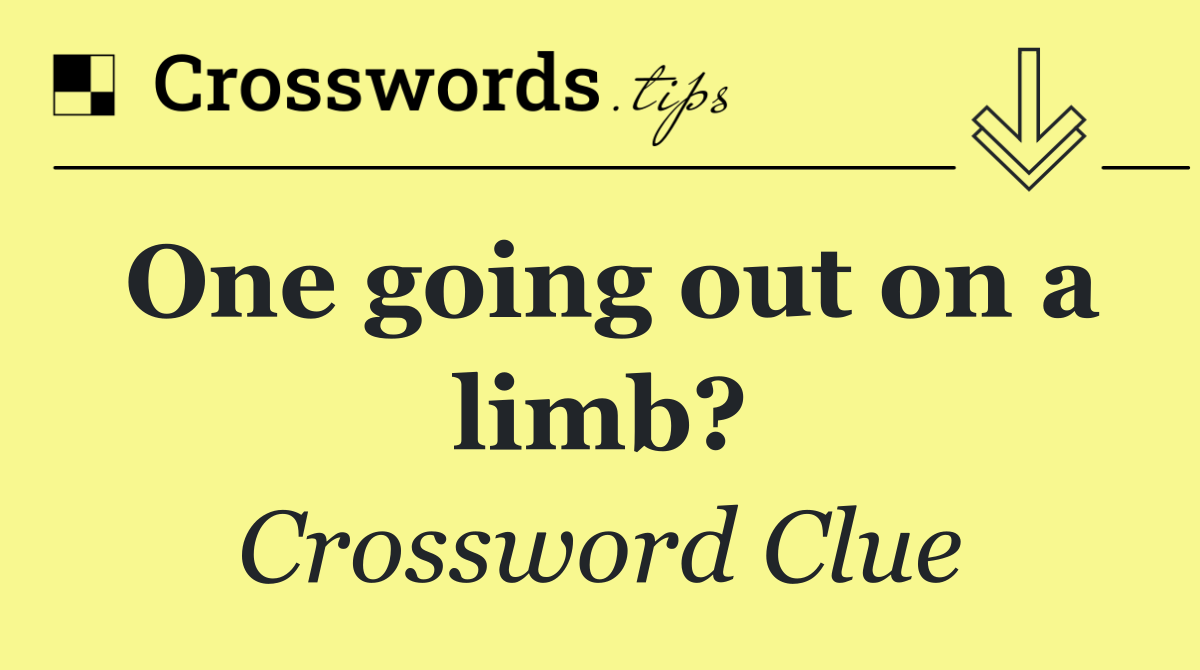 One going out on a limb?
