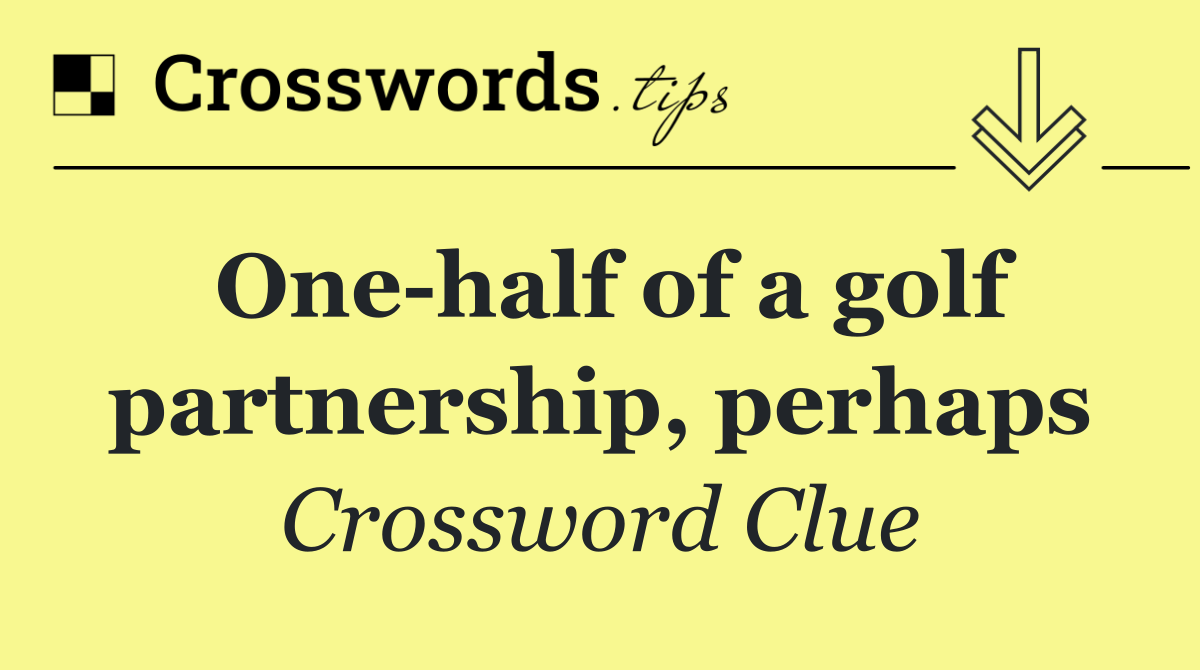 One half of a golf partnership, perhaps