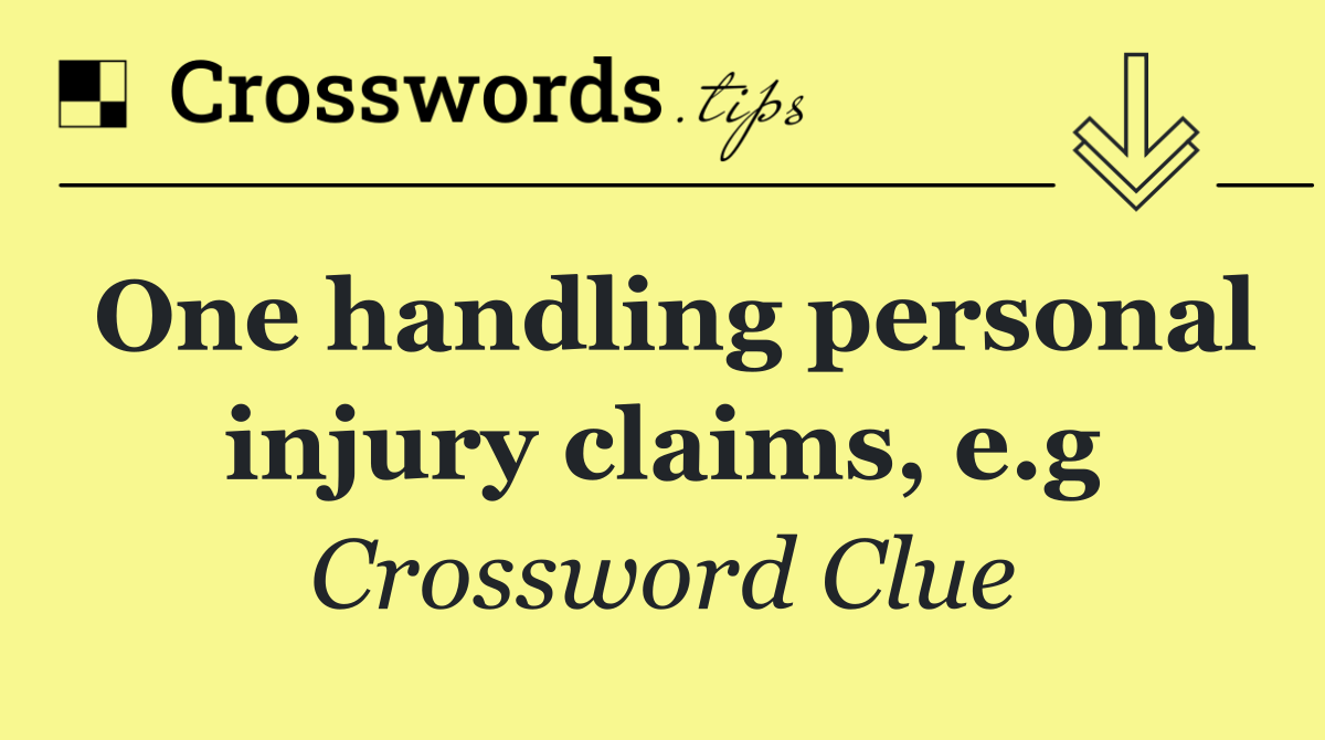 One handling personal injury claims, e.g