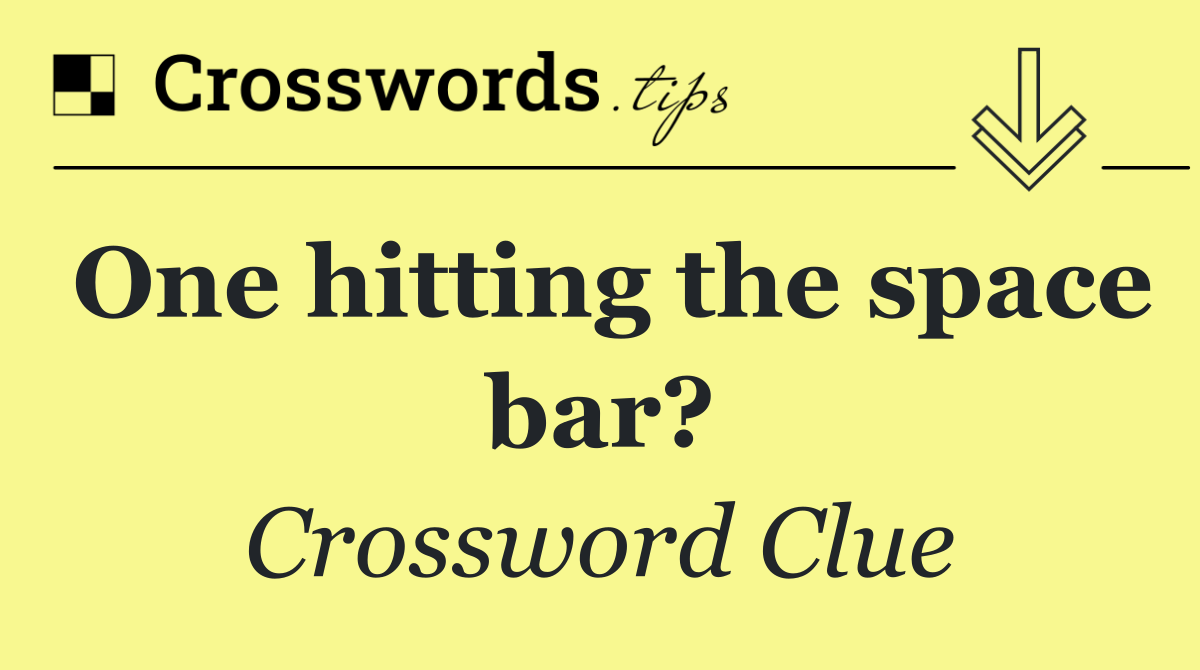 One hitting the space bar?