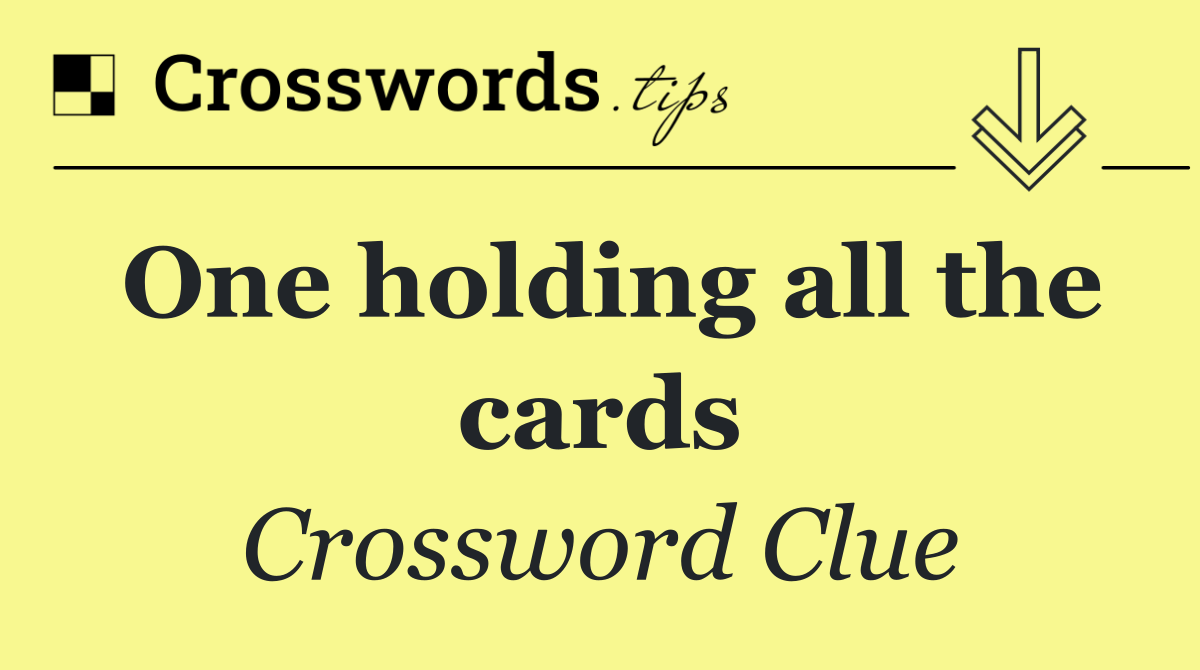 One holding all the cards