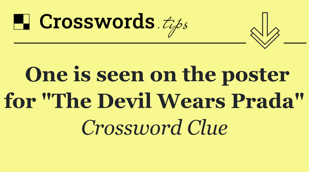 One is seen on the poster for "The Devil Wears Prada"