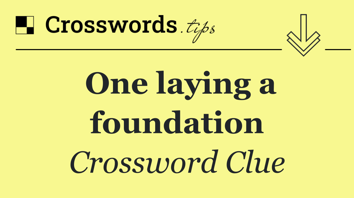 One laying a foundation