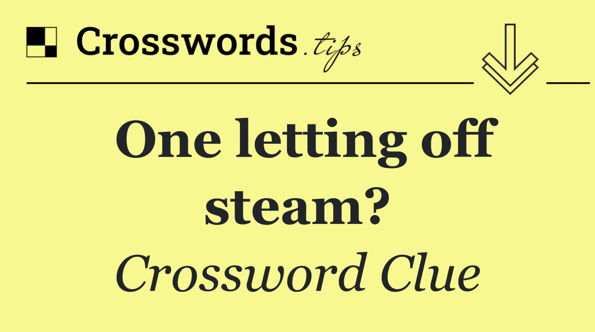 One letting off steam?