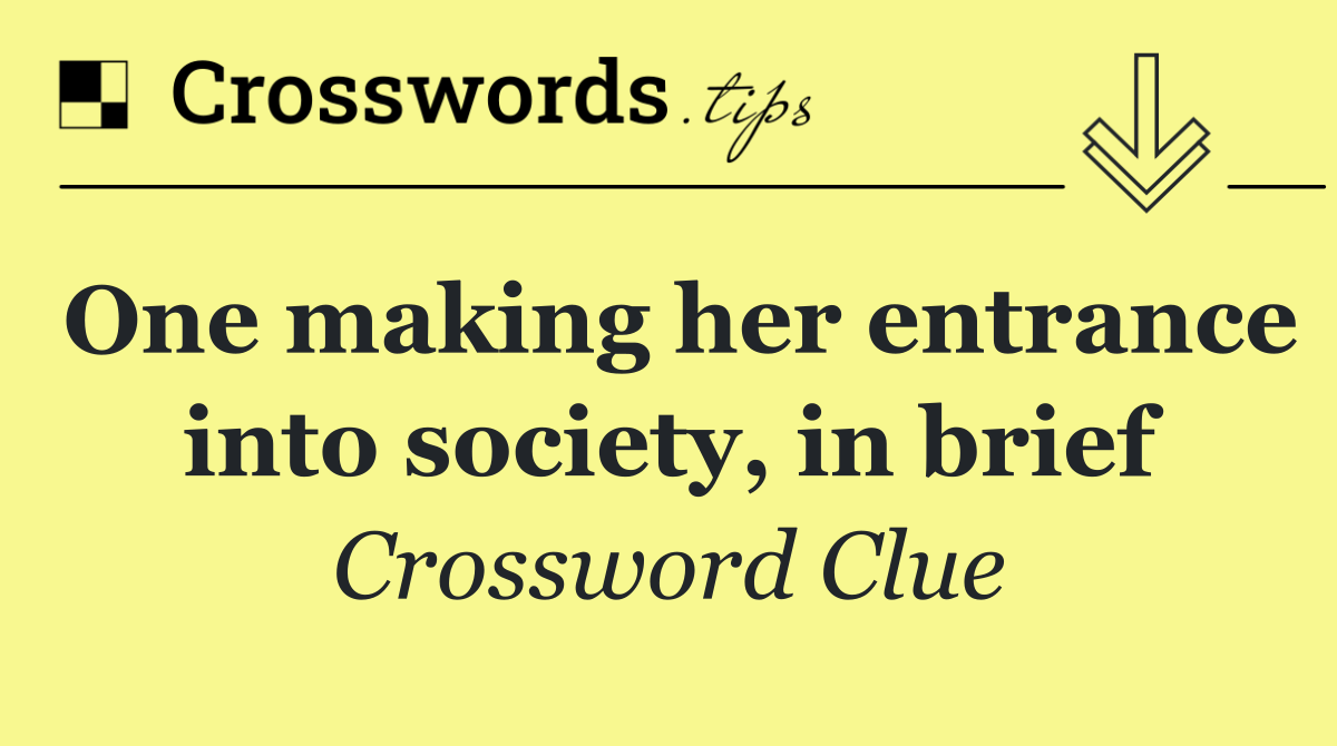 One making her entrance into society, in brief