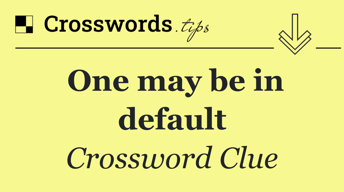 One may be in default