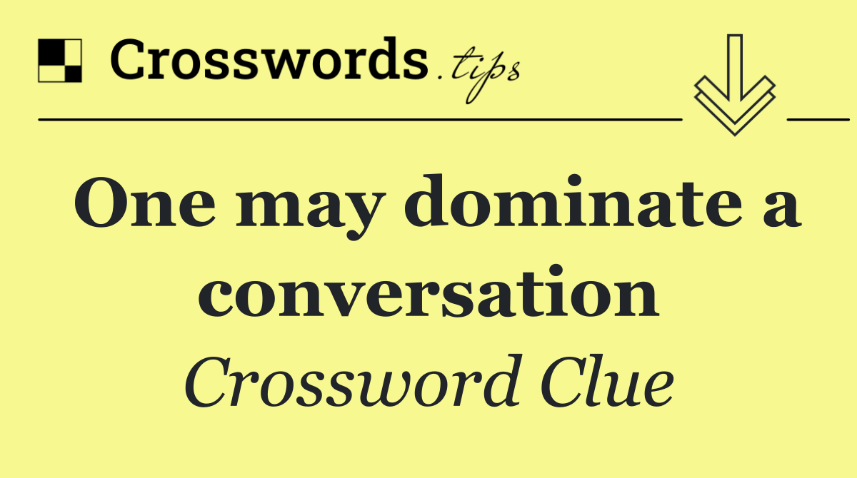 One may dominate a conversation