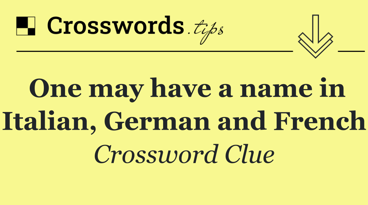 One may have a name in Italian, German and French