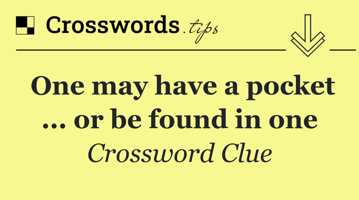 One may have a pocket ... or be found in one