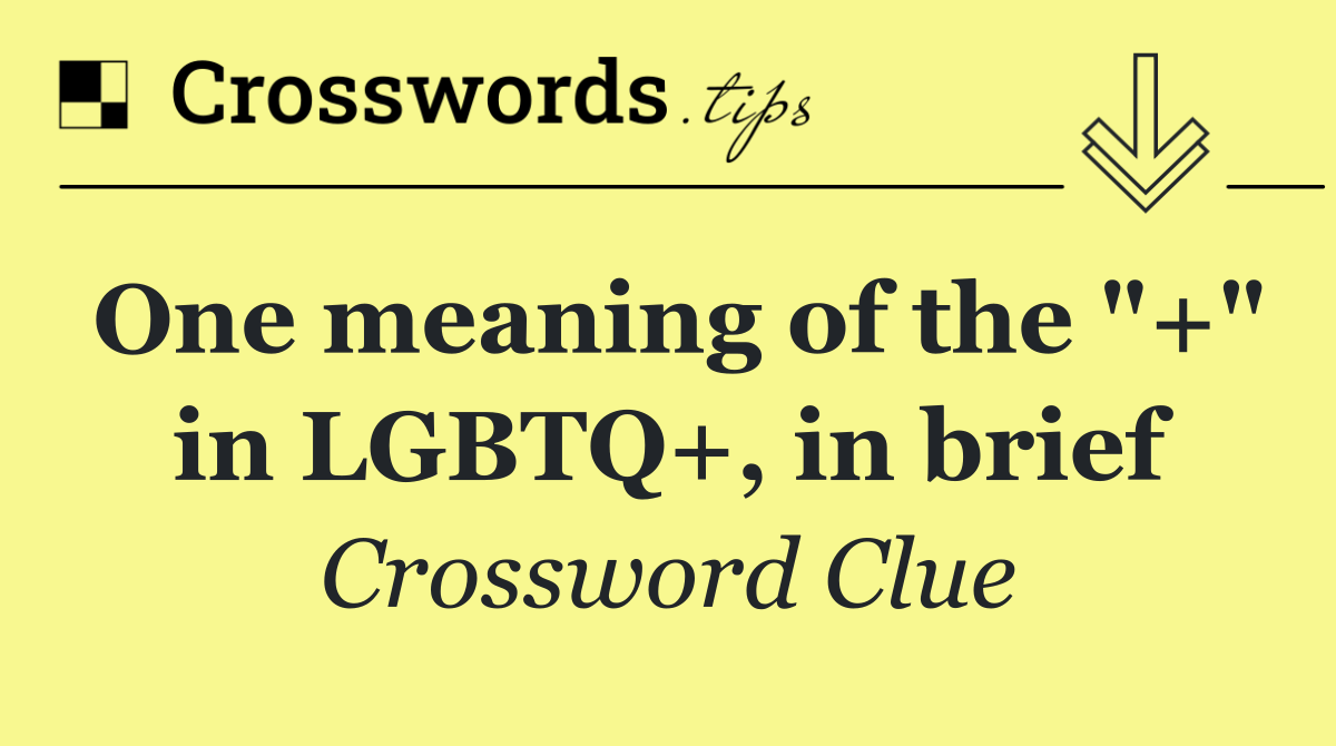 One meaning of the "+" in LGBTQ+, in brief