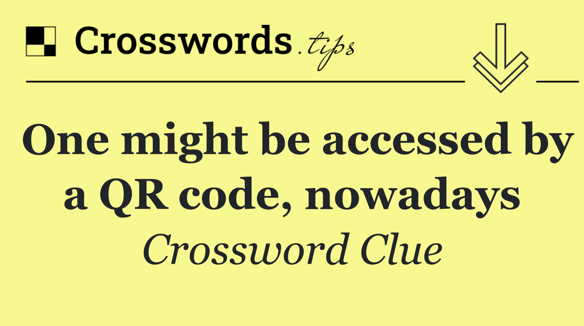 One might be accessed by a QR code, nowadays