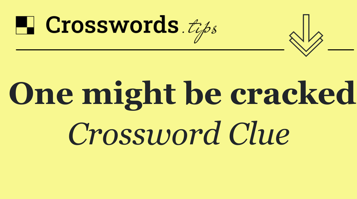 One might be cracked