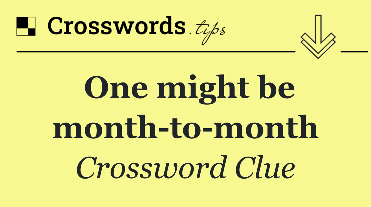 One might be month to month