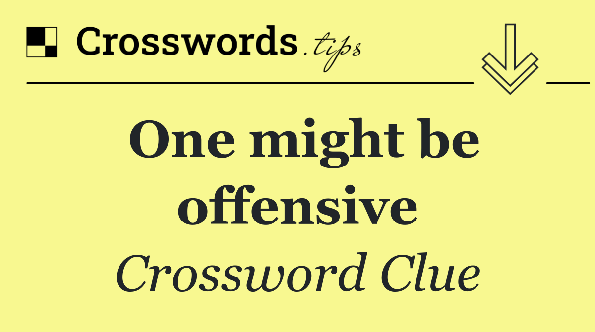 One might be offensive