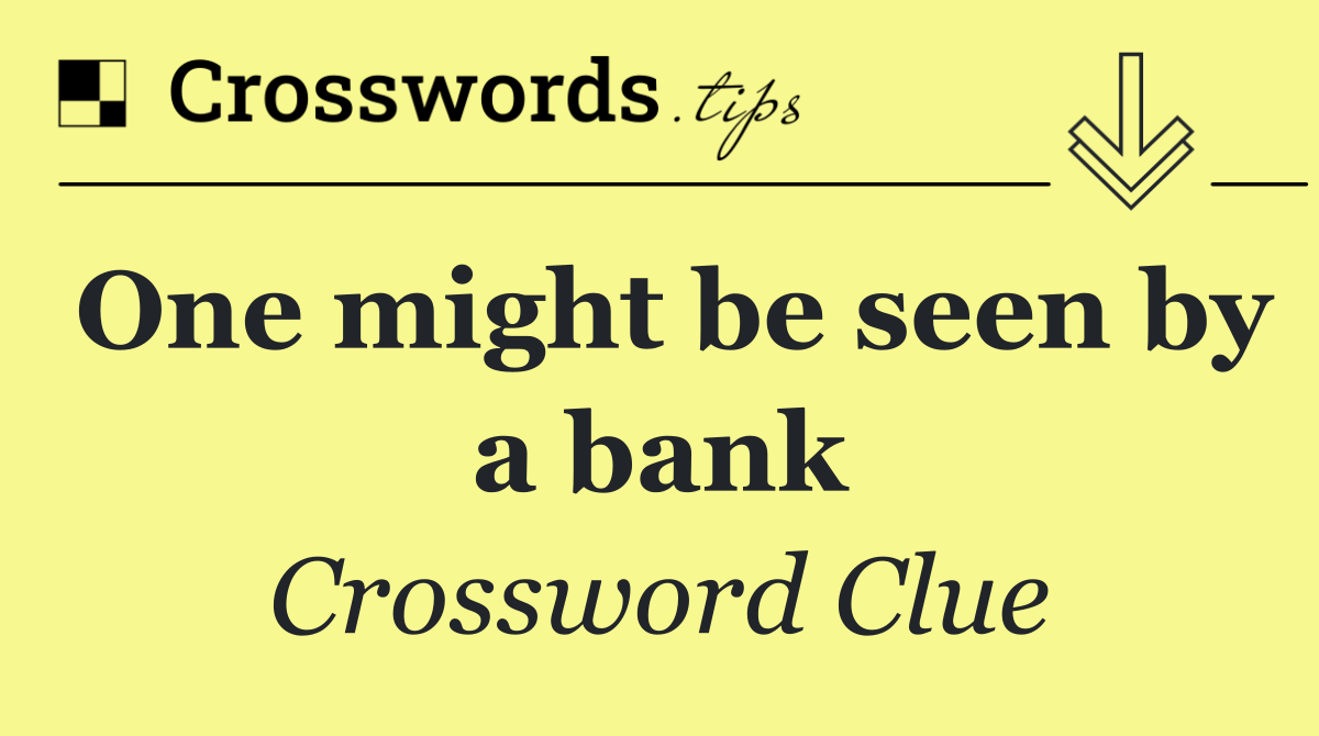 One might be seen by a bank