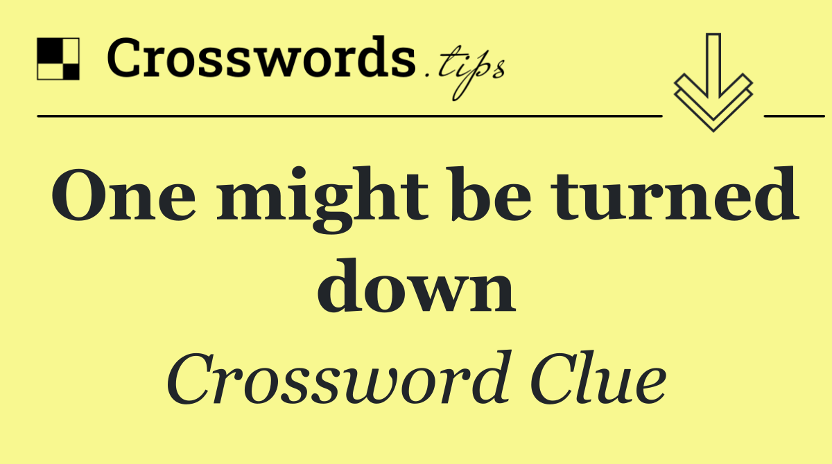 One might be turned down