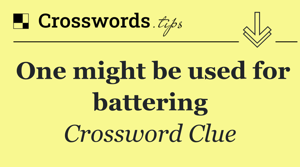 One might be used for battering