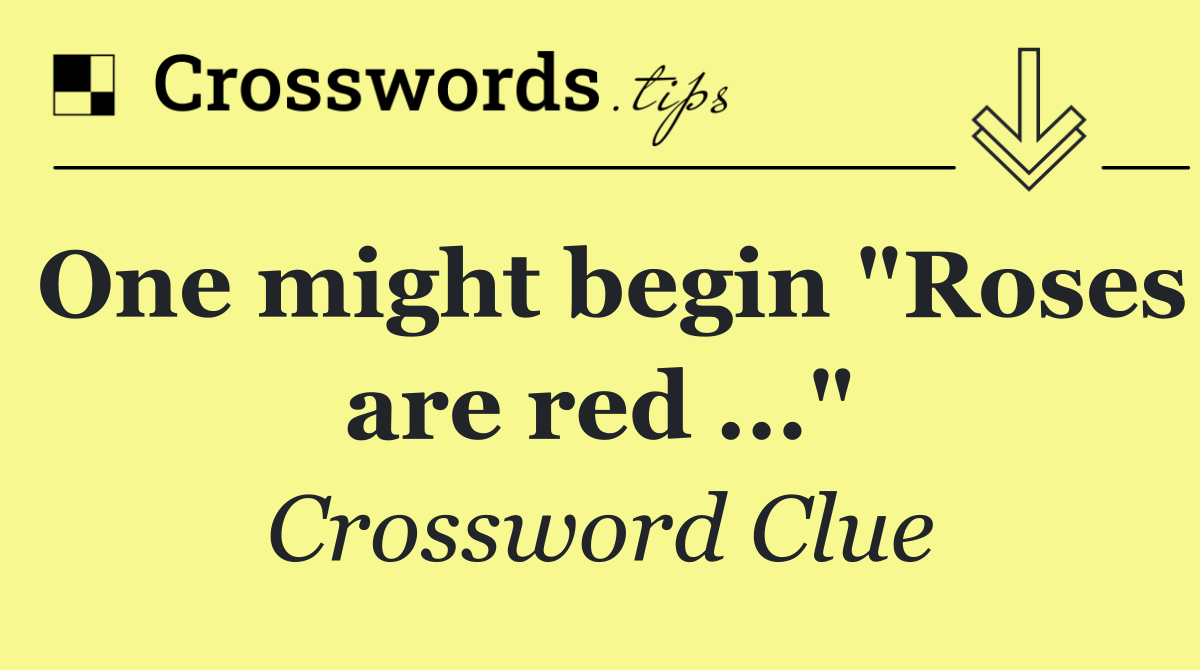 One might begin "Roses are red ..."
