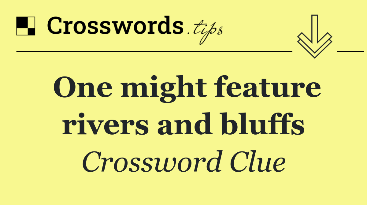 One might feature rivers and bluffs