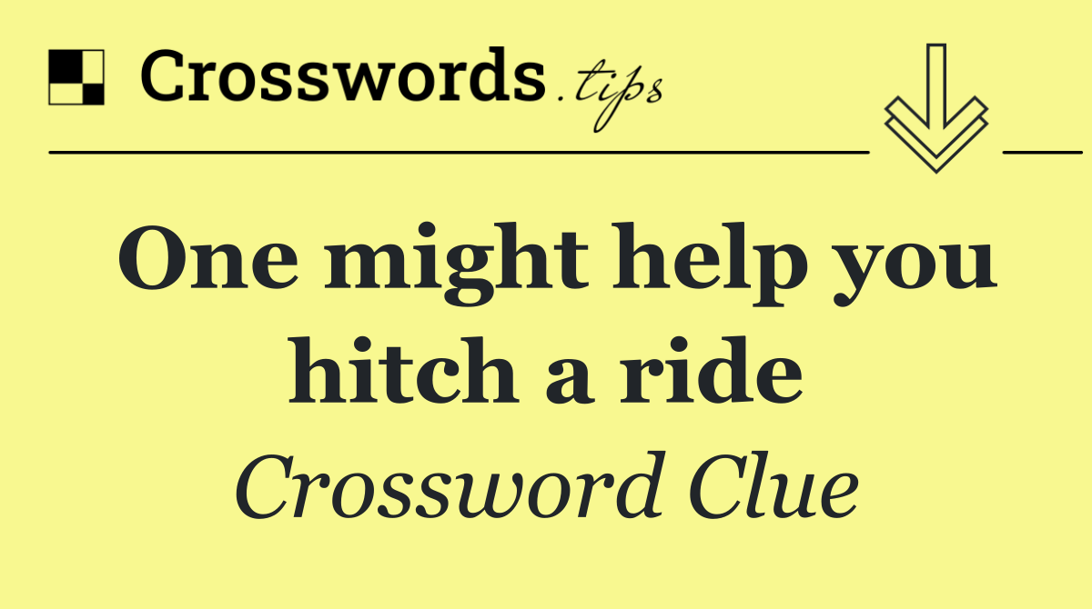 One might help you hitch a ride