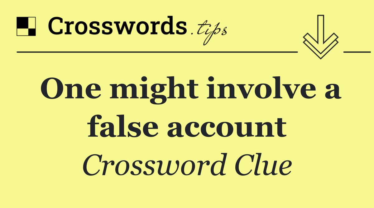 One might involve a false account