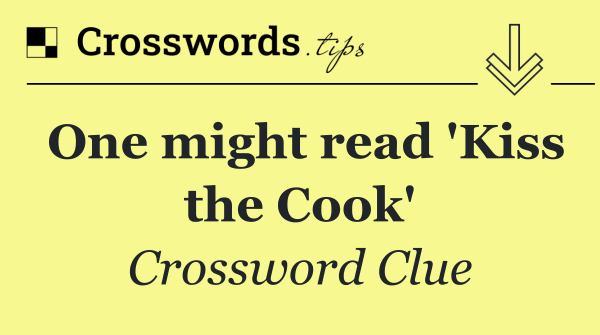 One might read 'Kiss the Cook'