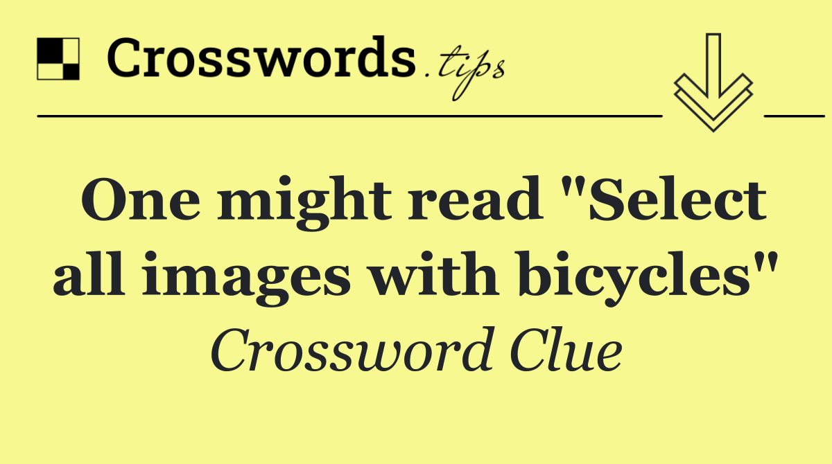 One might read "Select all images with bicycles"