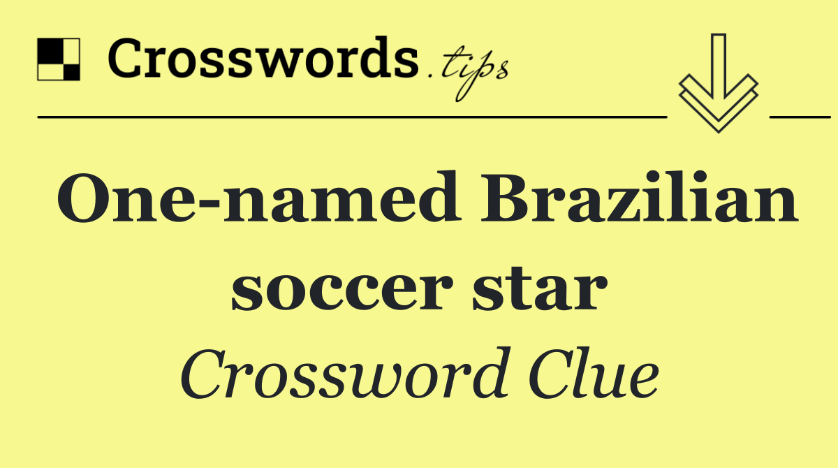 One named Brazilian soccer star