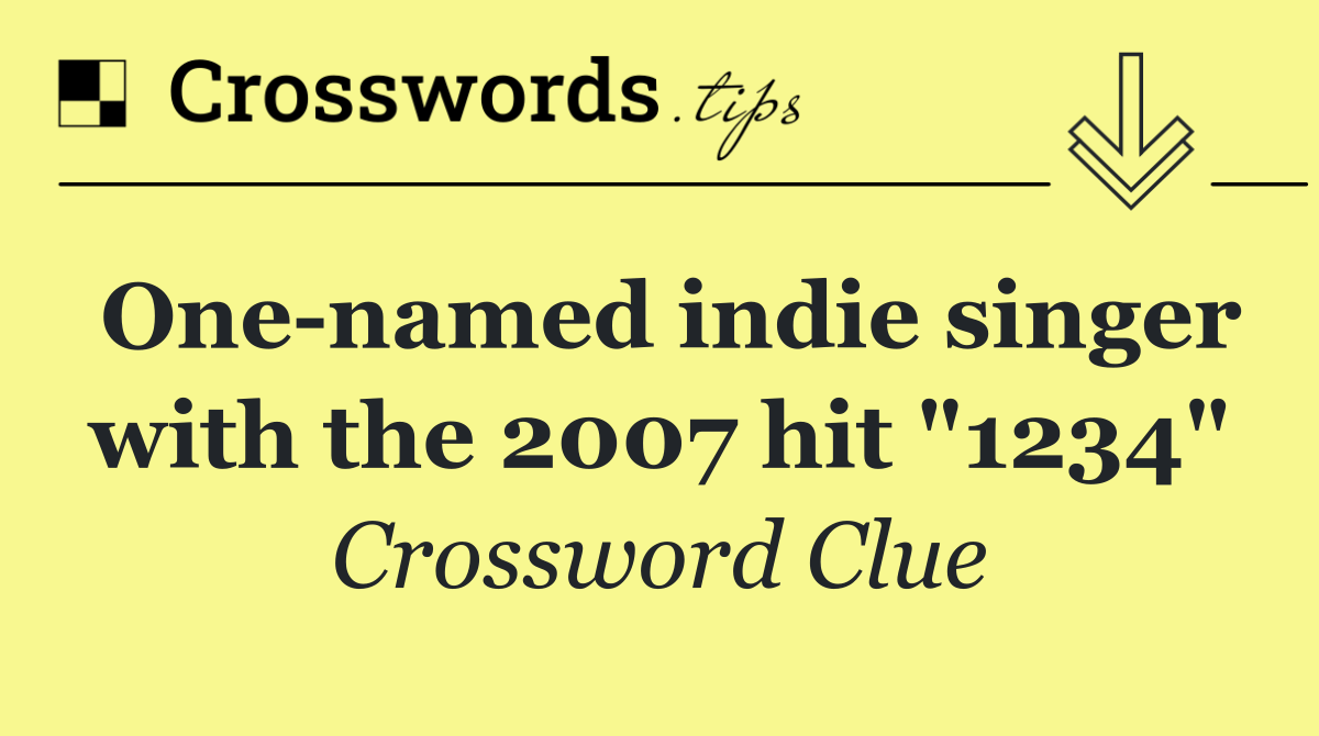 One named indie singer with the 2007 hit "1234"