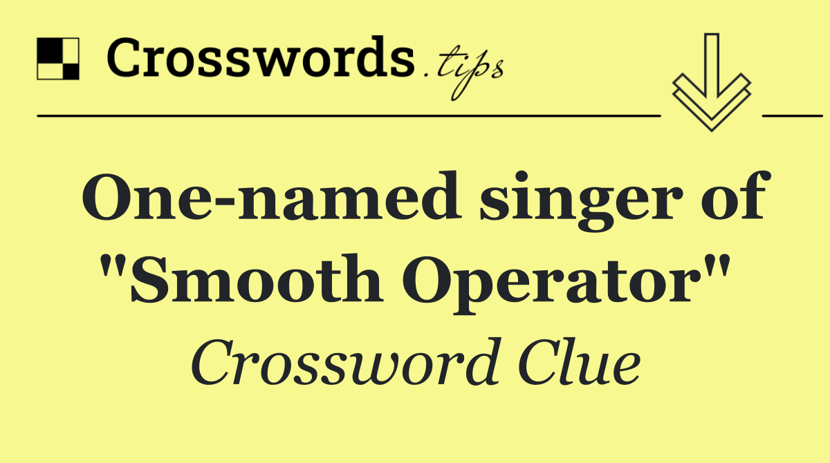 One named singer of "Smooth Operator"