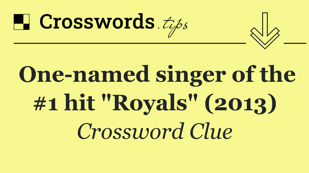 One named singer of the #1 hit "Royals" (2013)