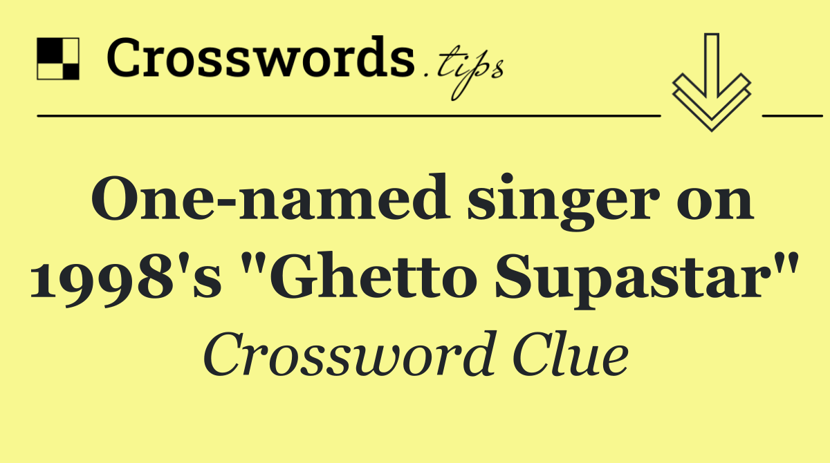 One named singer on 1998's "Ghetto Supastar"