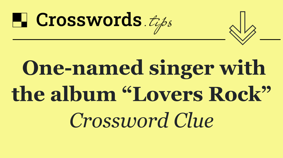 One named singer with the album “Lovers Rock”