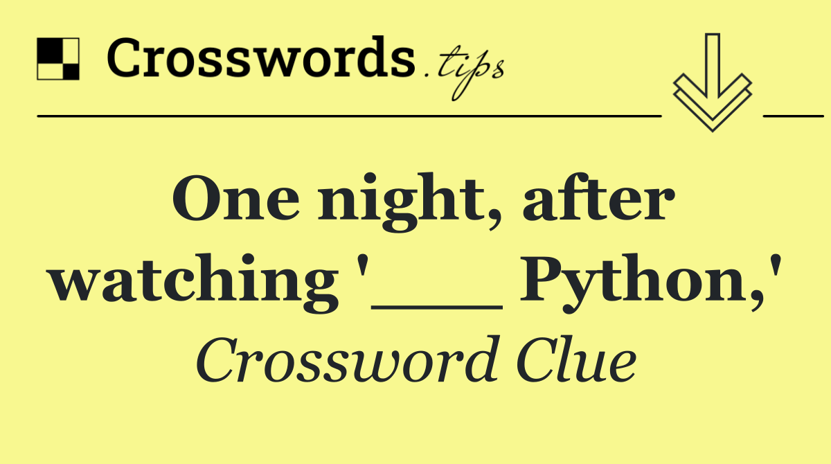 One night, after watching '___ Python,'