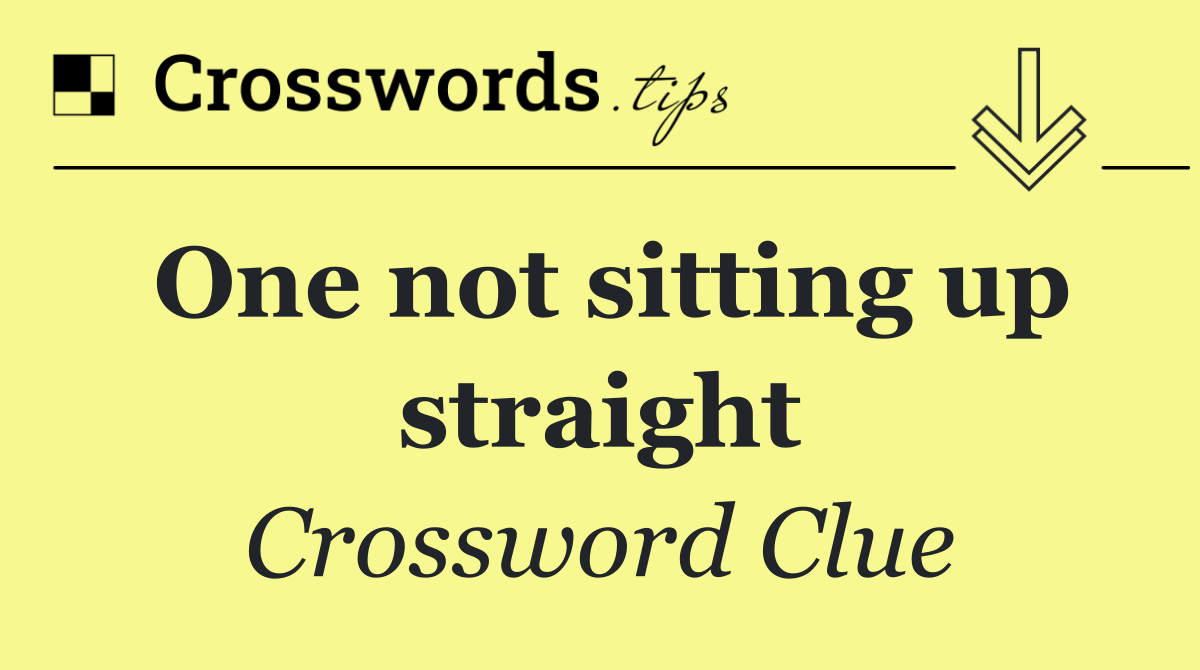 One not sitting up straight