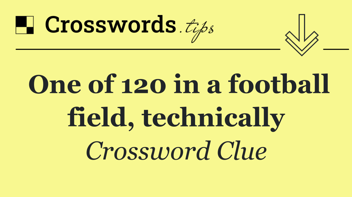 One of 120 in a football field, technically