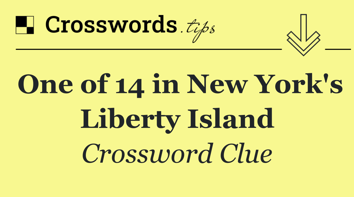One of 14 in New York's Liberty Island