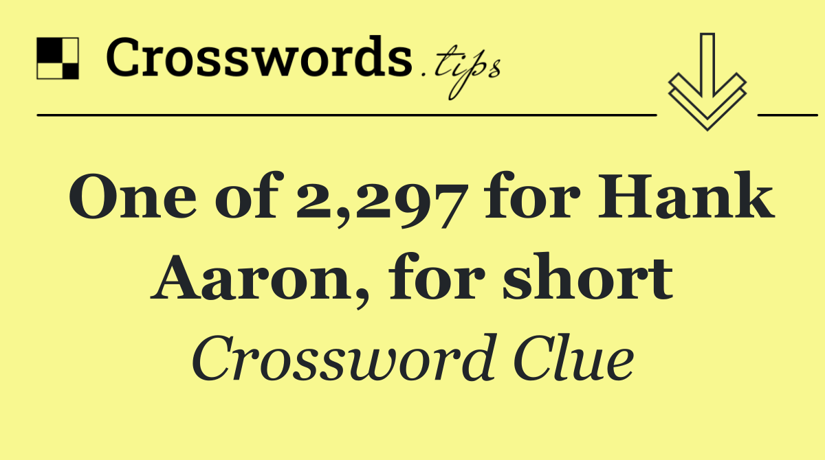 One of 2,297 for Hank Aaron, for short