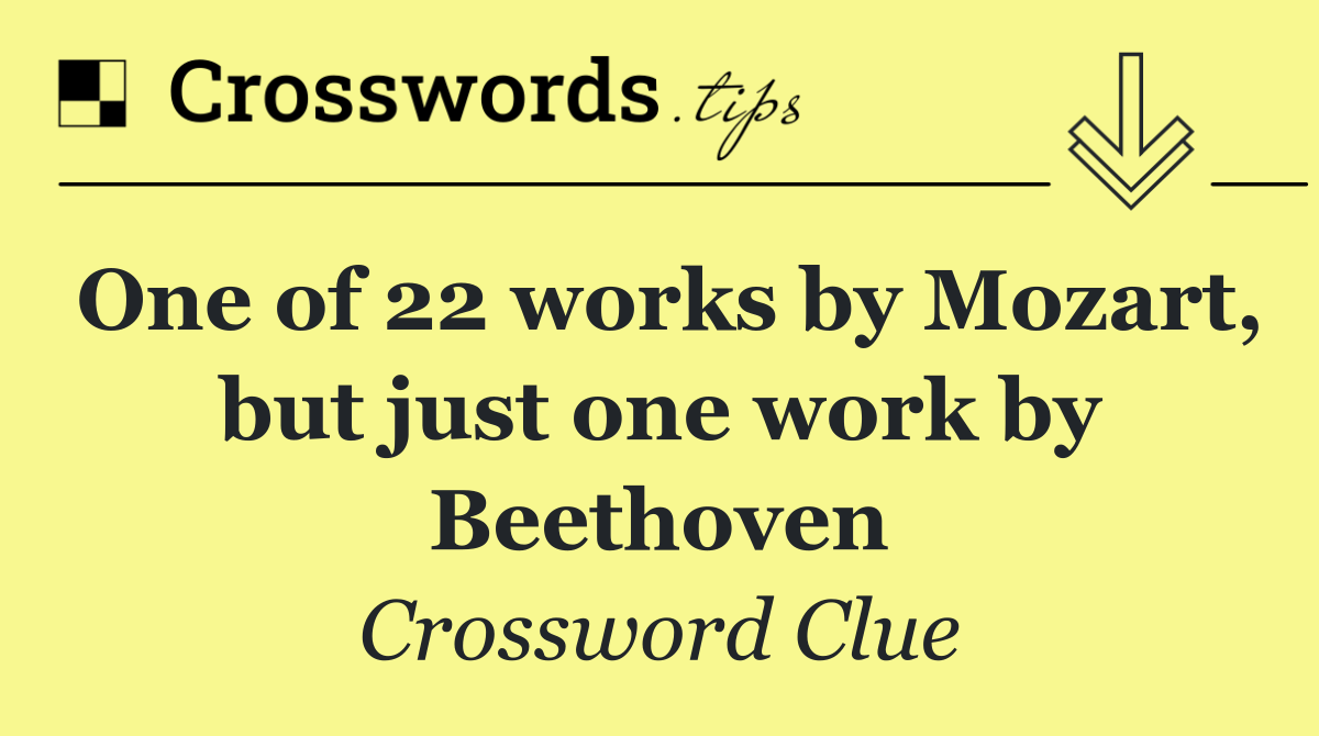 One of 22 works by Mozart, but just one work by Beethoven