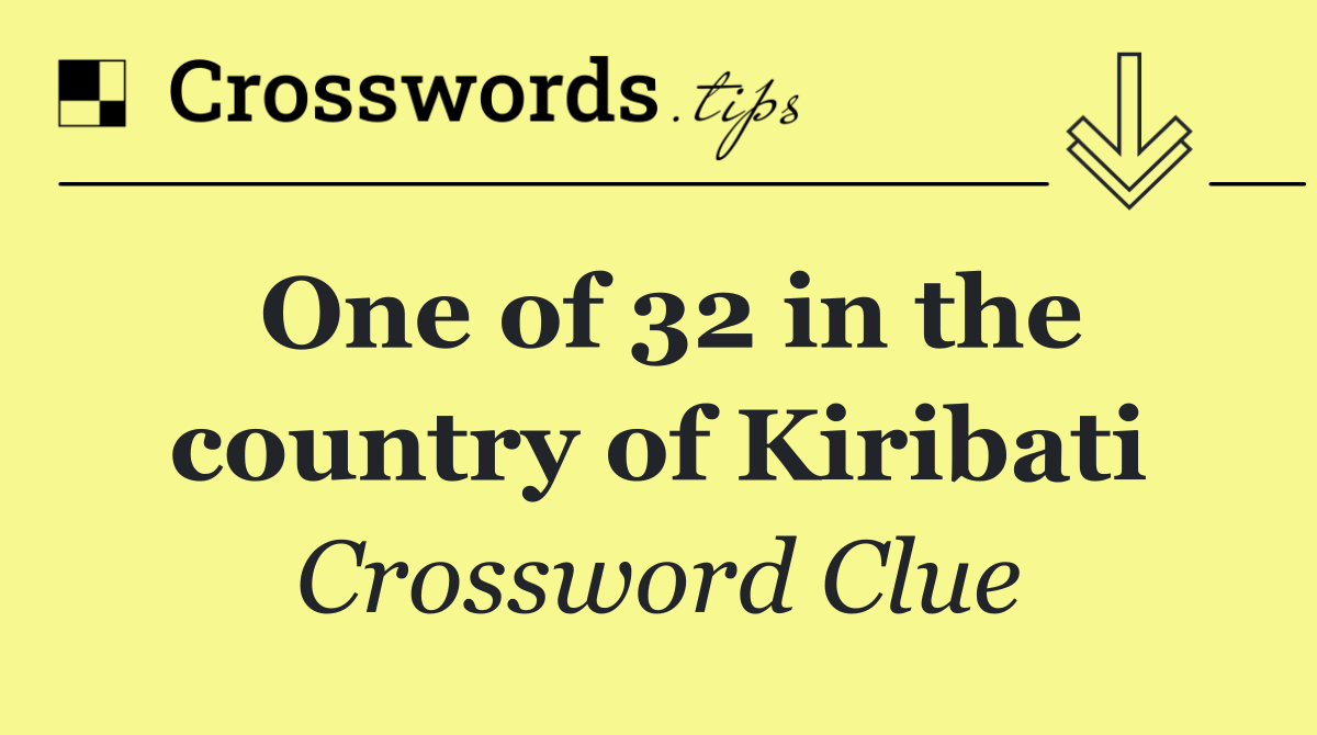 One of 32 in the country of Kiribati
