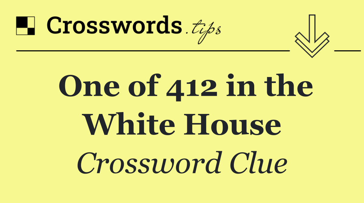 One of 412 in the White House