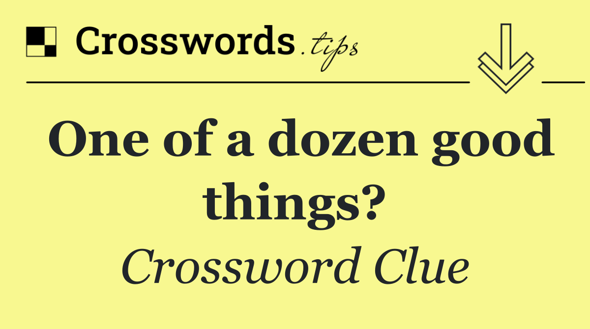 One of a dozen good things?