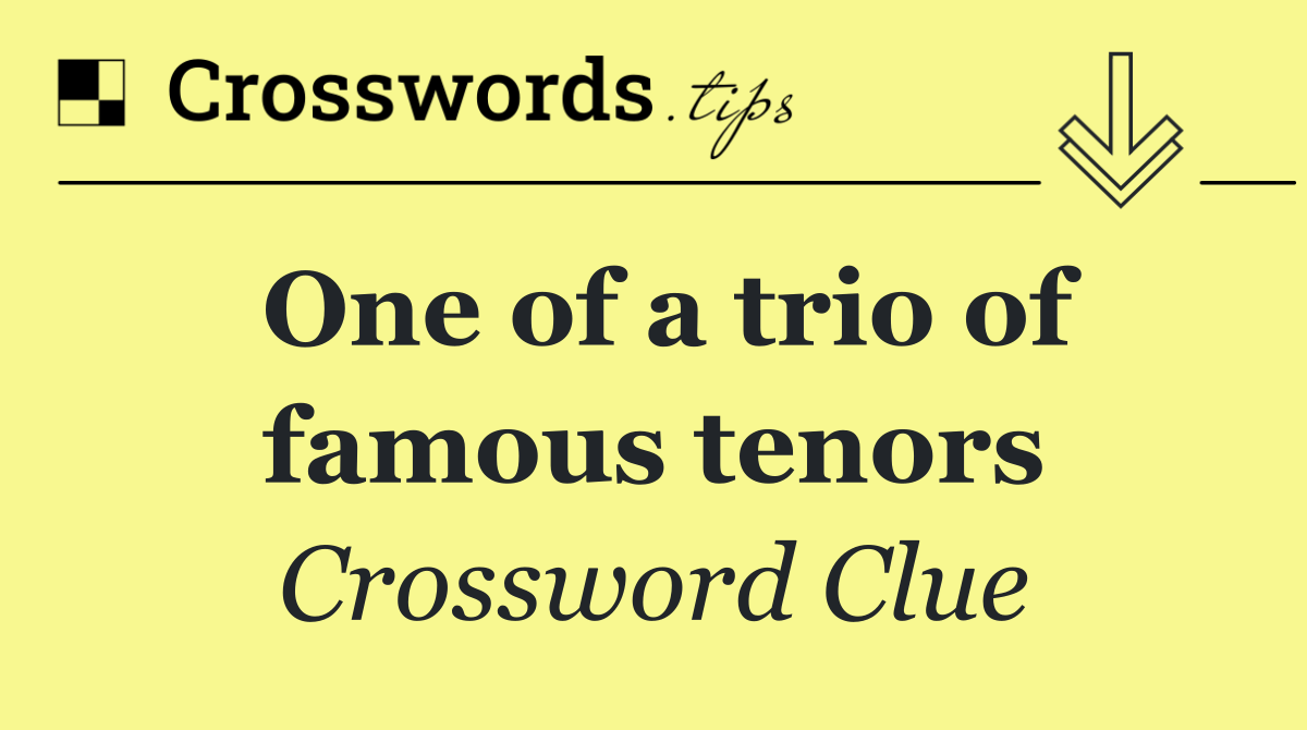 One of a trio of famous tenors