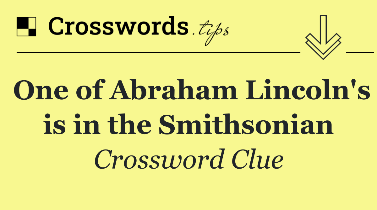 One of Abraham Lincoln's is in the Smithsonian