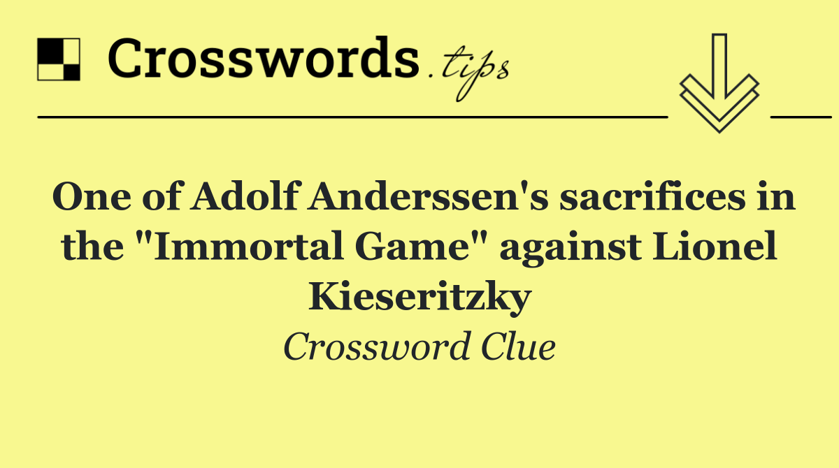 One of Adolf Anderssen's sacrifices in the "Immortal Game" against Lionel Kieseritzky