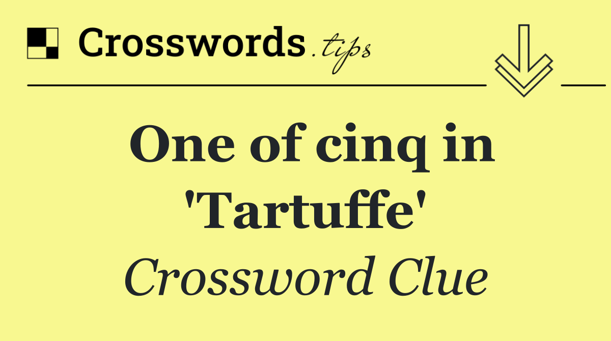 One of cinq in 'Tartuffe'